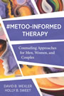 #METOO-INFORMED THERAPY: Counseling Approaches for Men, Women, and Couples - by David B. Wexler